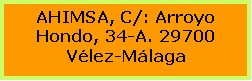 Cuadro de texto: AHIMSA, C/: Arroyo Hondo, 34-A. 29700 Vlez-Mlaga