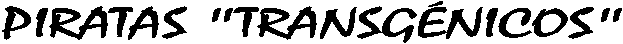 PIRATAS "TRANSGNICOS"