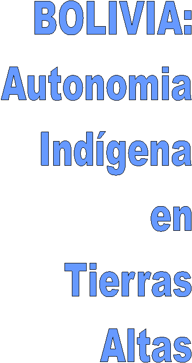 BOLIVIA:
Autonomia
Indgena
en
Tierras
Altas