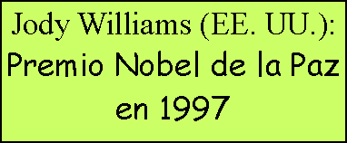 Cuadro de texto: Jody Williams (EE. UU.): Premio Nobel de la Paz en 1997
