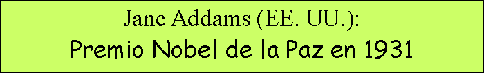 Cuadro de texto: Jane Addams (EE. UU.):Premio Nobel de la Paz en 1931