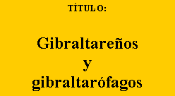 Cuadro de texto: TTULO: Gibraltareosygibraltarfagos
